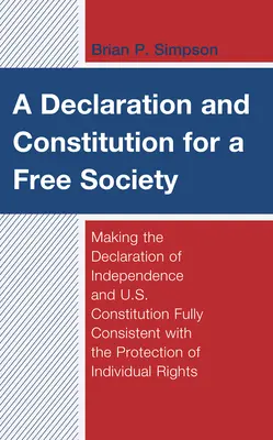 Deklarácia a ústava pre slobodnú spoločnosť: Deklarácia nezávislosti a Ústava USA sú plne v súlade s ochranou slobodnej spoločnosti. - A Declaration and Constitution for a Free Society: Making the Declaration of Independence and U.S. Constitution Fully Consistent with the Protection o