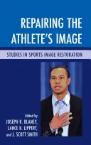 Náprava imidžu športovca: Štúdie o obnove športového imidžu - Repairing the Athlete's Image: Studies in Sports Image Restoration