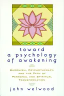 K psychológii prebudenia: Budhizmus, psychoterapia a cesta osobnej a duchovnej transformácie - Toward a Psychology of Awakening: Buddhism, Psychotherapy, and the Path of Personal and Spiritual Transformation