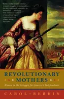 Revolučné matky: Ženy v boji za nezávislosť Ameriky - Revolutionary Mothers: Women in the Struggle for America's Independence