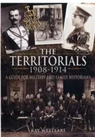 Teritoriálne jednotky 1908 - 1914: Príručka pre vojenských a rodinných historikov - Territorials 1908-1914: a Guide for Miltary and Family Historians