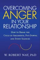 Prekonávanie hnevu vo vzťahu: Ako prelomiť cyklus hádok, ponižovania a kamenného mlčania - Overcoming Anger in Your Relationship: How to Break the Cycle of Arguments, Put-Downs, and Stony Silences