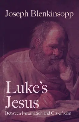 Lukášov Ježiš: Medzi vtelením a ukrižovaním - Luke's Jesus: Between Incarnation and Crucifixion