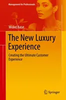 Nový luxusný zážitok: Vytváranie dokonalého zážitku pre zákazníkov - The New Luxury Experience: Creating the Ultimate Customer Experience
