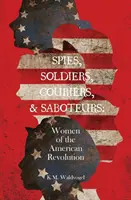 Špióni, vojaci, kuriéri a sabotéri: Ženy americkej revolúcie - Spies, Soldiers, Couriers, & Saboteurs: Women of the American Revolution