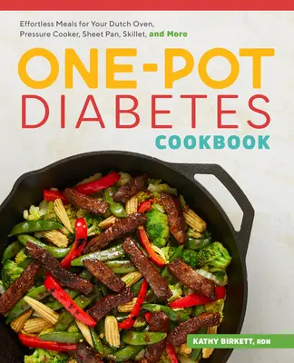 Diabetická kuchárka z jedného hrnca: Knižka pre diabetikov: Jednoduché jedlá pre holandskú rúru, tlakový hrniec, plechovú panvicu, panvicu a iné - The One-Pot Diabetic Cookbook: Effortless Meals for Your Dutch Oven, Pressure Cooker, Sheet Pan, Skillet, and More