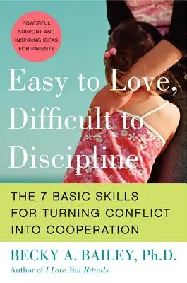 Ľahko sa miluje, ťažko sa vychováva: 7 základných zručností, ako premeniť konflikt na spoluprácu - Easy to Love, Difficult to Discipline: The 7 Basic Skills for Turning Conflict Into Cooperation
