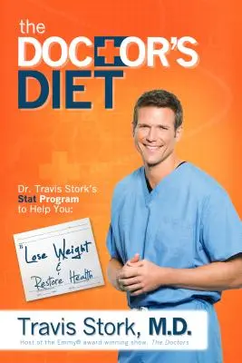 Doktorova diéta: Travis Stork: Program STAT, ktorý vám pomôže schudnúť, obnoviť optimálne zdravie, predchádzať chorobám a pridať roky - The Doctor's Diet: Dr. Travis Stork's STAT Program to Help You Lose Weight, Restore Optimal Health, Prevent Disease, and Add Years to You