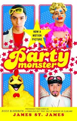 Party Monster: A Fabulous But True Tale of Murder in Clubland: A Fabulous But True Tale of Murder in Clubland - Party Monster: A Fabulous But True Tale of Murder in Clubland