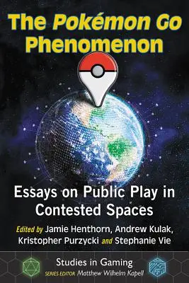 Fenomén Pokemon Go: Eseje o verejnej hre v sporných priestoroch - The Pokemon Go Phenomenon: Essays on Public Play in Contested Spaces