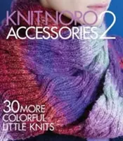 Pletené Noro: Doplnky 2: 30 ďalších farebných malých úpletov - Knit Noro: Accessories 2: 30 More Colorful Little Knits