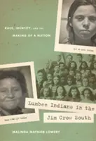 Indiáni Lumbee na Juhu Jima Crowa: Rasa, identita a vytváranie národa - Lumbee Indians in the Jim Crow South: Race, Identity, and the Making of a Nation