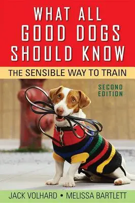 Čo by mali vedieť všetci dobrí psi: Rozumný spôsob výcviku - What All Good Dogs Should Know: The Sensible Way to Train