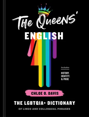 Angličtina kráľovnej: Kráľovná kráľovná: Slovník lgbtqia+ slangu a hovorových fráz (The Lgbtqia+ Dictionary of Lingo and Colloquial Phrases) - The Queens' English: The Lgbtqia+ Dictionary of Lingo and Colloquial Phrases