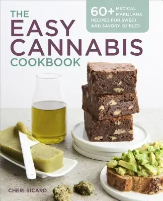 Jednoduchá konopná kuchárka: Viac ako 60 receptov na sladké a slané jedlá z marihuany na lekárske účely - The Easy Cannabis Cookbook: 60+ Medical Marijuana Recipes for Sweet and Savory Edibles