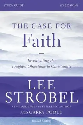 Prípad pre vieru, študijná príručka: Skúmanie najťažších námietok voči kresťanstvu - The Case for Faith, Study Guide: Investigating the Toughest Objections to Christianity