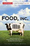 Food Inc: Príručka pre účastníkov: Ako nás priemyselné potraviny robia chorľavejšími, tučnejšími a chudobnejšími - a čo s tým môžete urobiť vy - Food Inc.: A Participant Guide: How Industrial Food Is Making Us Sicker, Fatter, and Poorer-And What You Can Do about It