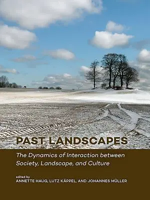 Krajiny minulosti: Dynamika interakcie medzi spoločnosťou, krajinou a kultúrou - Past Landscapes: The Dynamics of Interaction Between Society, Landscape, and Culture