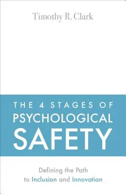 4 fázy psychologického bezpečia: Definovanie cesty k inklúzii a inovácii - The 4 Stages of Psychological Safety: Defining the Path to Inclusion and Innovation
