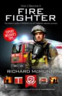 Ako sa stať hasičom: Sprievodca pre zasvätených: Ako sa stať hasičom - How to Become a Firefighter: The Ultimate Insider's Guide