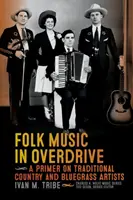 Ľudová hudba v pretlaku: A Primer on Traditional Country and Bluegrass Artists - Základné informácie o tradičných country a bluegrassových umelcoch - Folk Music in Overdrive: A Primer on Traditional Country and Bluegrass Artists