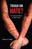 Ťažké na nenávisť? Kultúrna politika zločinov z nenávisti - Tough on Hate?: The Cultural Politics of Hate Crimes