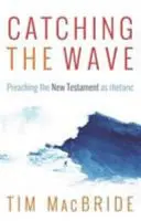 Chytiť vlnu: Kázanie Nového zákona ako rétorika - Catching the Wave: Preaching the New Testament as Rhetoric