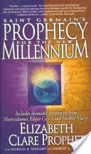 Proroctvo Saint Germaina pre nové tisícročie: Obsahuje dramatické proroctvá Nostradama, Edgara Caycea a Matky Márie - Saint Germain's Prophecy for the New Millennium: Includes Dramatic Prophecies from Nostradamus, Edgar Cayce and Mother Mary