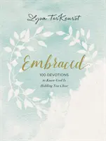 Embraced: 100 pobožností, aby ste vedeli, že Boh vás drží blízko seba - Embraced: 100 Devotions to Know God Is Holding You Close