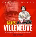 Gilles Villeneuve: Jeho nerozprávaný život od Berthierville po Zolder - Gilles Villeneuve: His Untold Life from Berthierville to Zolder