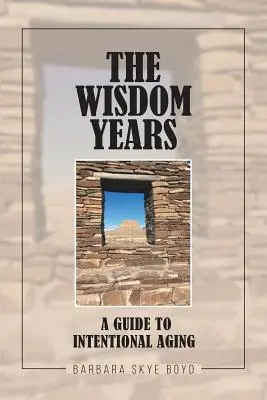The Wisdom Years (Roky múdrosti): Sprievodca zámerným starnutím - The Wisdom Years: A Guide to Intentional Aging