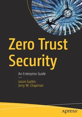 Bezpečnosť bez dôvery: Sprievodca pre podniky - Zero Trust Security: An Enterprise Guide