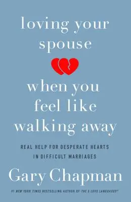 Milovať svojho manžela, keď máte chuť odísť: Skutočná pomoc pre zúfalé srdcia v ťažkých manželstvách - Loving Your Spouse When You Feel Like Walking Away: Real Help for Desperate Hearts in Difficult Marriages