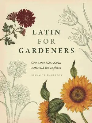 Latinčina pre záhradkárov: Viac ako 3 000 vysvetlených a preskúmaných názvov rastlín - Latin for Gardeners: Over 3,000 Plant Names Explained and Explored
