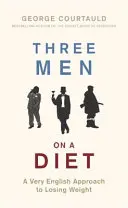 Traja muži na diéte: a veľmi anglický prístup k chudnutiu - Three Men on a Diet: A Very English Approach to Losing Weight