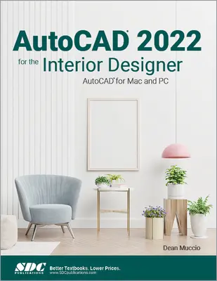AutoCAD 2022 pre interiérových dizajnérov: AutoCAD pre Mac a PC - AutoCAD 2022 for the Interior Designer: AutoCAD for Mac and PC