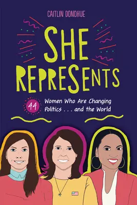 Zastupuje: ... a svet: 44 žien, ktoré menia politiku ... a svet - She Represents: 44 Women Who Are Changing Politics . . . and the World