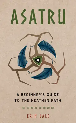Asatrú: Sprievodca začiatočníka po pohanskej ceste - Asatru: A Beginner's Guide to the Heathen Path
