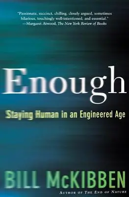 Dosť: Zostaňme ľuďmi vo veku inžinierstva - Enough: Staying Human in an Engineered Age