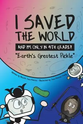 Zachránil som svet a som len vo štvrtej triede! Najväčšia uhorka na svete - I Saved the World and I'm Only in 4th Grade!: Earth's Greatest Pickle