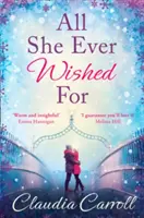 Všetko, čo si kedy priala - Nádherný román, ktorý vás zmetie z nôh! - All She Ever Wished For - A Gorgeous Romance to Sweep You off Your Feet!