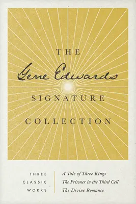 Kolekcia Gene Edwards Signature Collection: Príbeh troch kráľov / Väzeň v tretej cele / Božský román - The Gene Edwards Signature Collection: A Tale of Three Kings / The Prisoner in the Third Cell / The Divine Romance