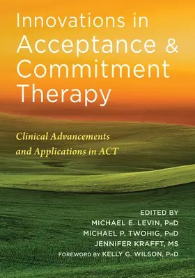 Inovácie v terapii prijatia a záväzkov: Klinické pokroky a aplikácie v ACT - Innovations in Acceptance and Commitment Therapy: Clinical Advancements and Applications in ACT