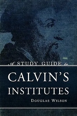Študijná príručka ku Kalvínovým Inštitúciám - A Study Guide to Calvin's Institutes