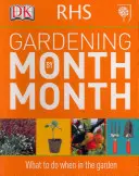 RHS Gardening Month by Month - Čo robiť v záhrade - RHS Gardening Month by Month - What to Do When in the Garden