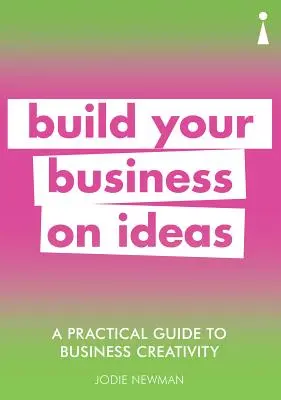 Praktický sprievodca podnikateľskou kreativitou: Budujte svoj biznis na nápadoch - A Practical Guide to Business Creativity: Build Your Business on Ideas