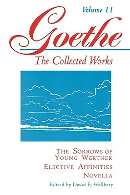 Goethe, 11. zväzok: Smútky mladého Werthera - Výberové príbuzenské vzťahy - Novella - Goethe, Volume 11: The Sorrows of Young Werther--Elective Affinities--Novella