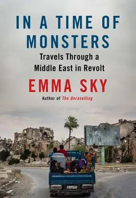 V čase monštier: Cesty po Blízkom východe v období vzbury - In a Time of Monsters: Travels Through a Middle East in Revolt