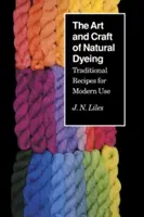 Umenie a remeslo prírodného farbenia: Tradičné recepty na moderné použitie - The Art and Craft of Natural Dyeing: Traditional Recipes for Modern Use