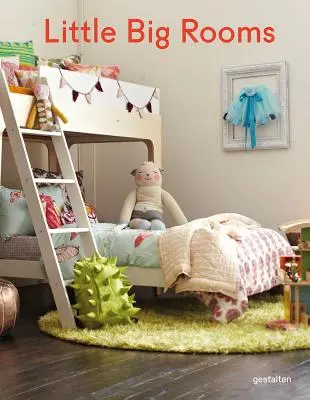 Malé veľké izby: Nové detské izby a izby na hranie - Little Big Rooms: New Nurseries and Rooms to Play in